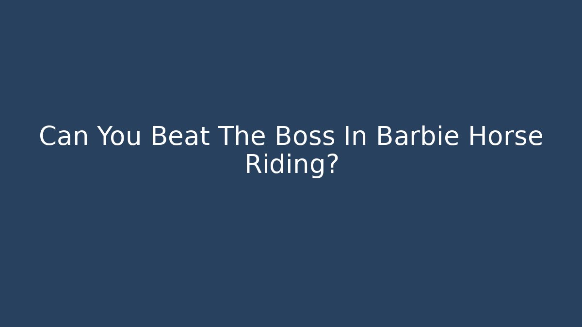 Can You Beat The Boss In Barbie Horse Riding?