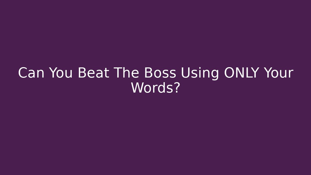 Can You Beat The Boss Using ONLY Your Words? - Create More Assets