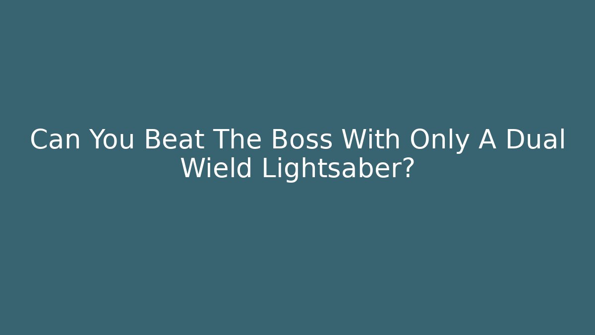 Can You Beat The Boss With Only A Dual Wield Lightsaber?