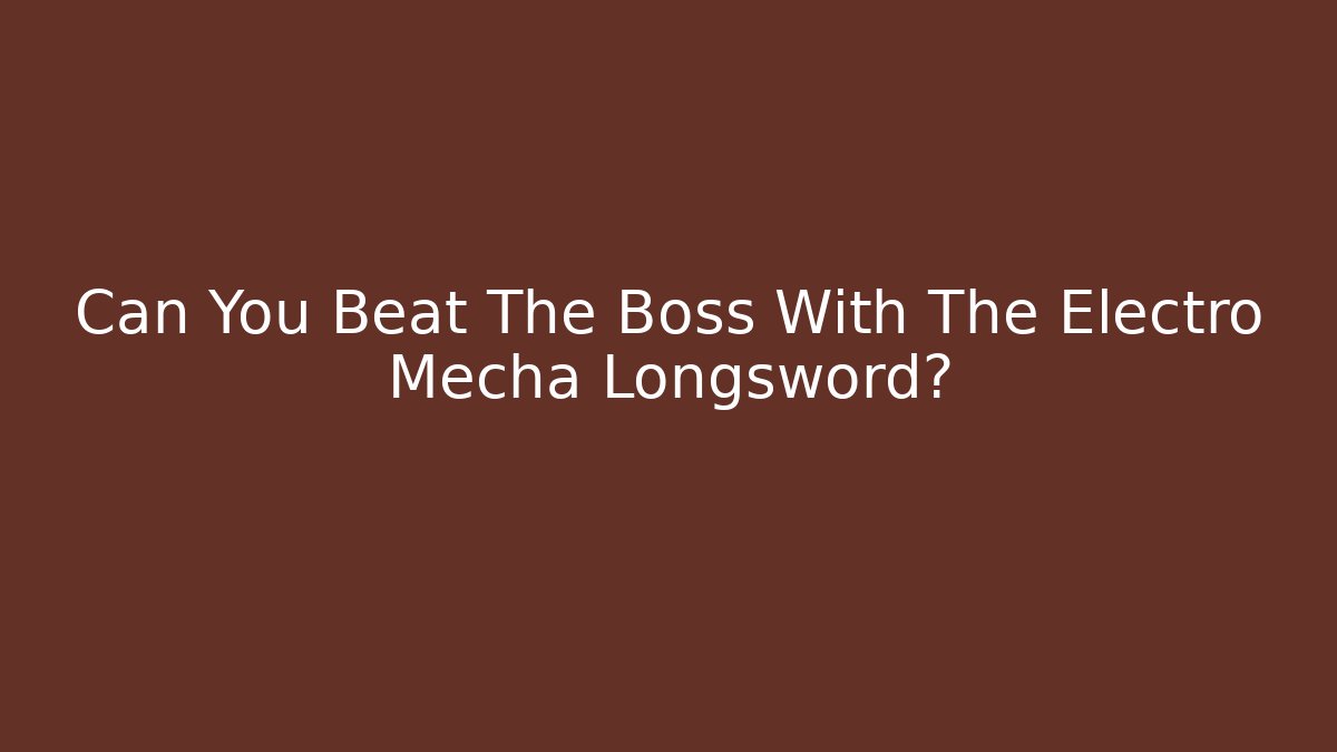 Can You Beat The Boss With The Electro Mecha Longsword?
