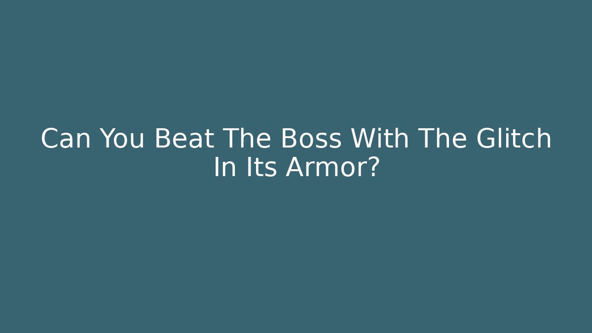 Can You Beat The Boss With The Glitch In Its Armor?