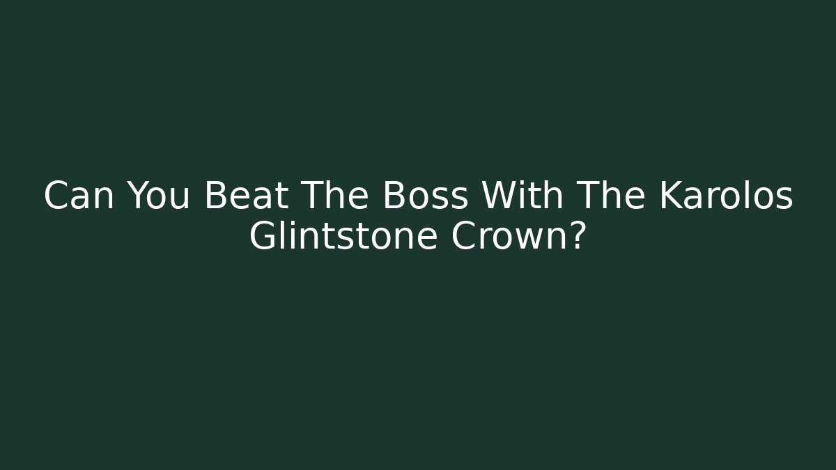 Can You Beat The Boss With The Karolos Glintstone Crown?