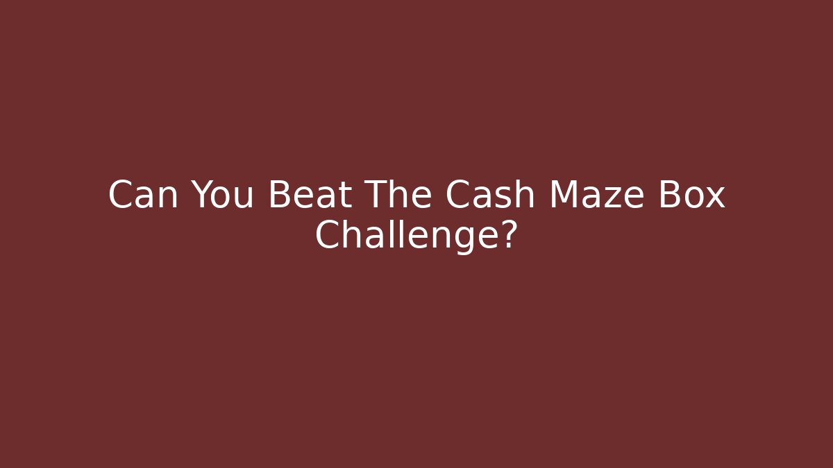 Can You Beat The Cash Maze Box Challenge?