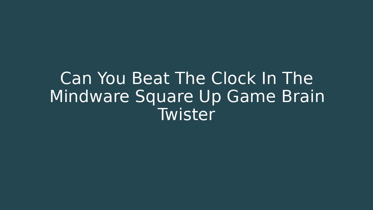 Can You Beat The Clock In The Mindware Square Up Game Brain Twister