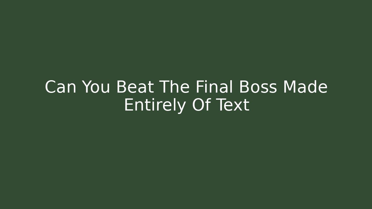Can You Beat The Final Boss Made Entirely Of Text