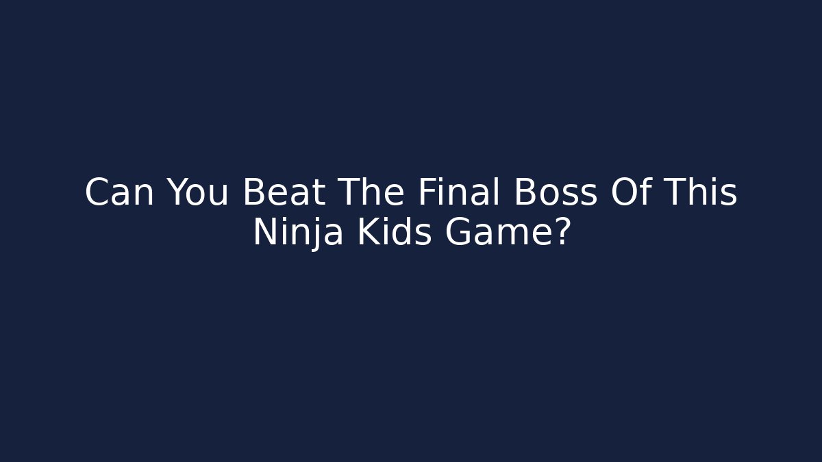Can You Beat The Final Boss Of This Ninja Kids Game?