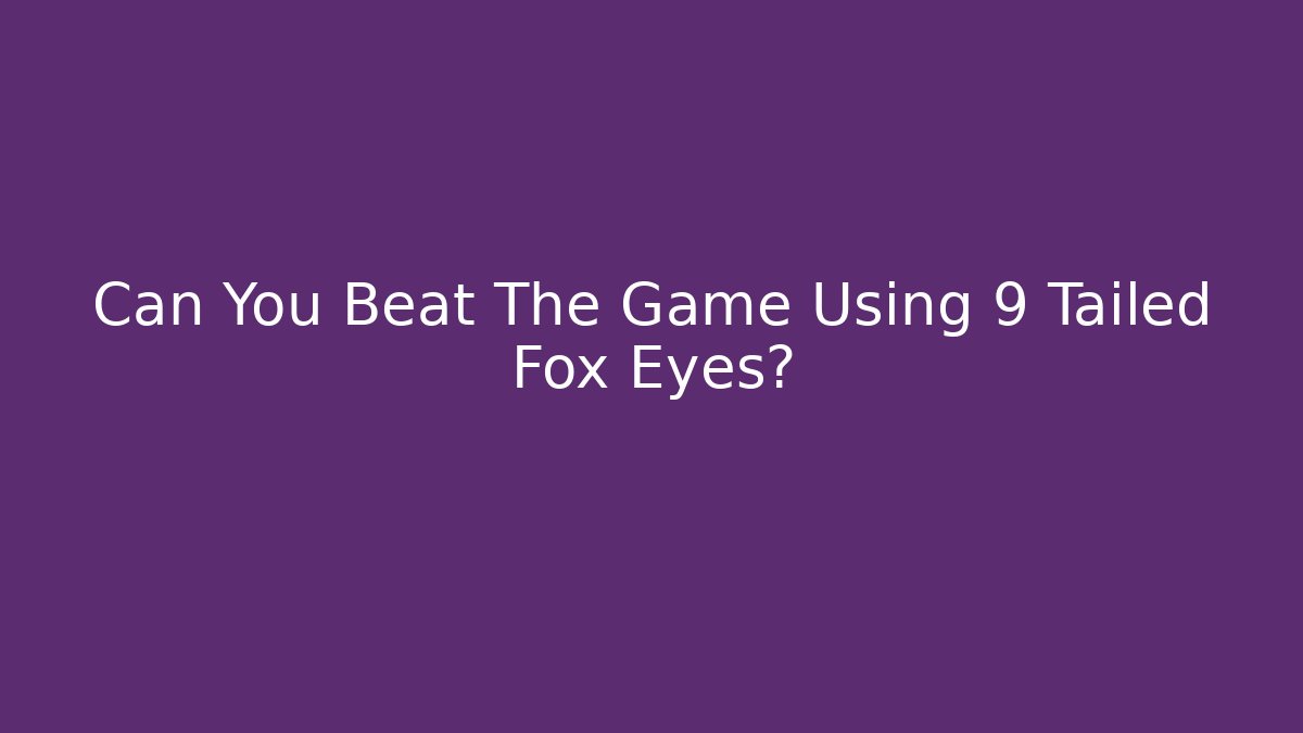 Can You Beat The Game Using 9 Tailed Fox Eyes? - Create More Assets