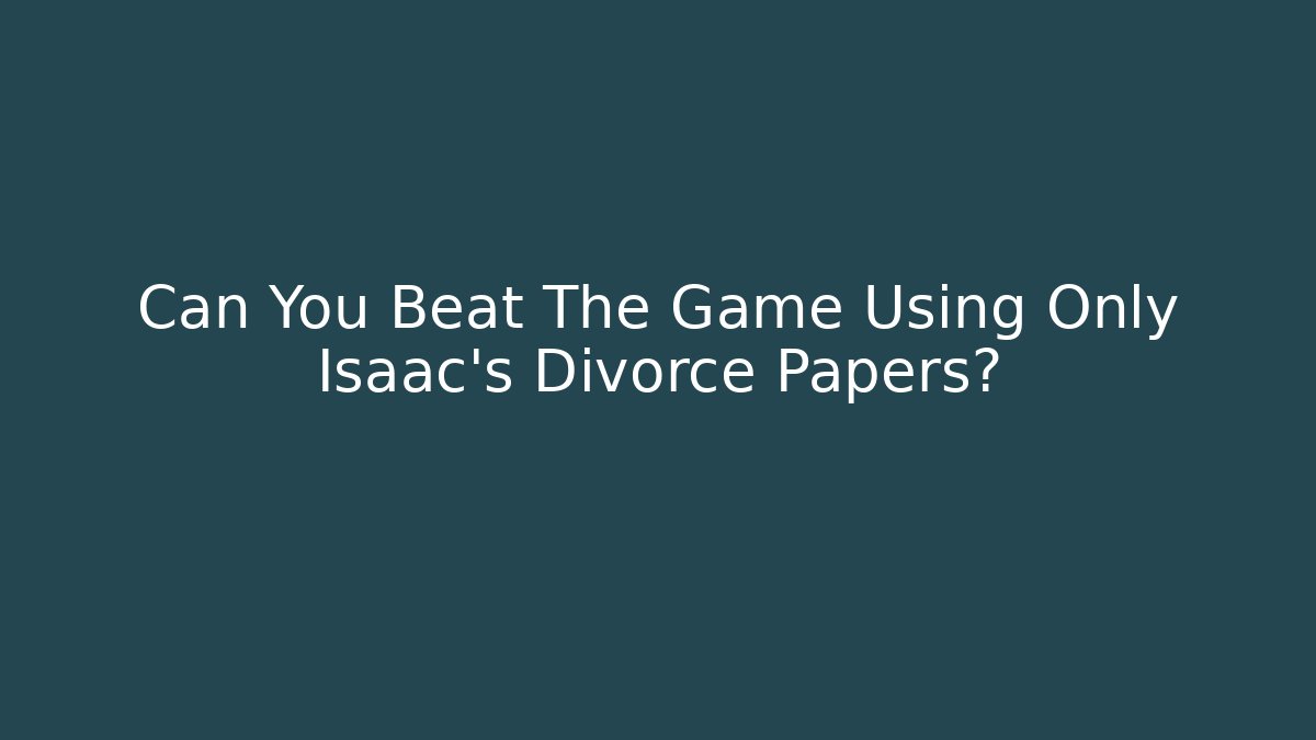 Can You Beat The Game Using Only Isaac's Divorce Papers?