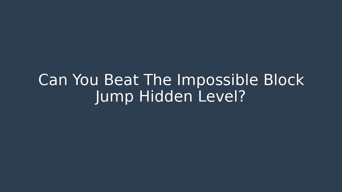 Can You Beat The Impossible Block Jump Hidden Level?