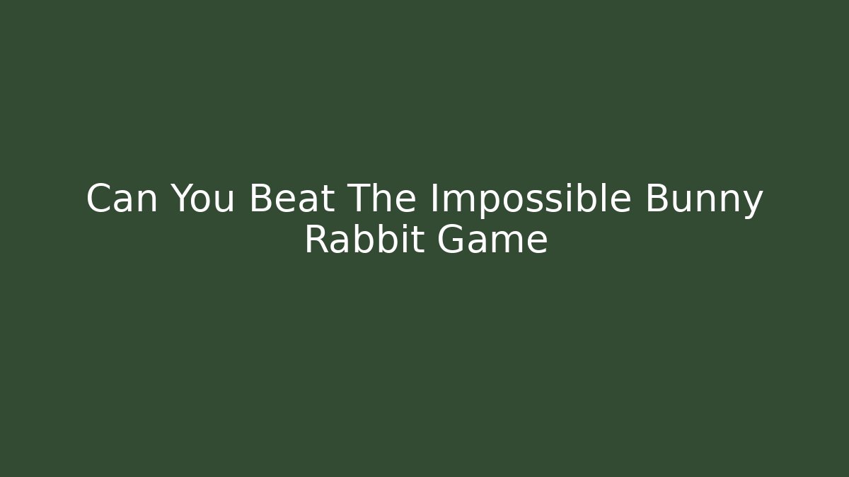 Can You Beat The Impossible Bunny Rabbit Game