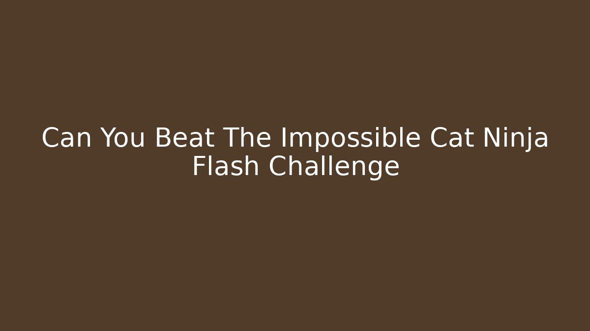 Can You Beat The Impossible Cat Ninja Flash Challenge - Create More Assets