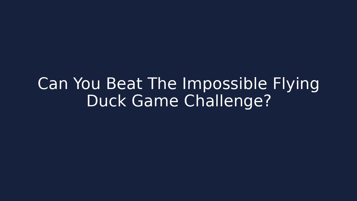 Can You Beat The Impossible Flying Duck Game Challenge?