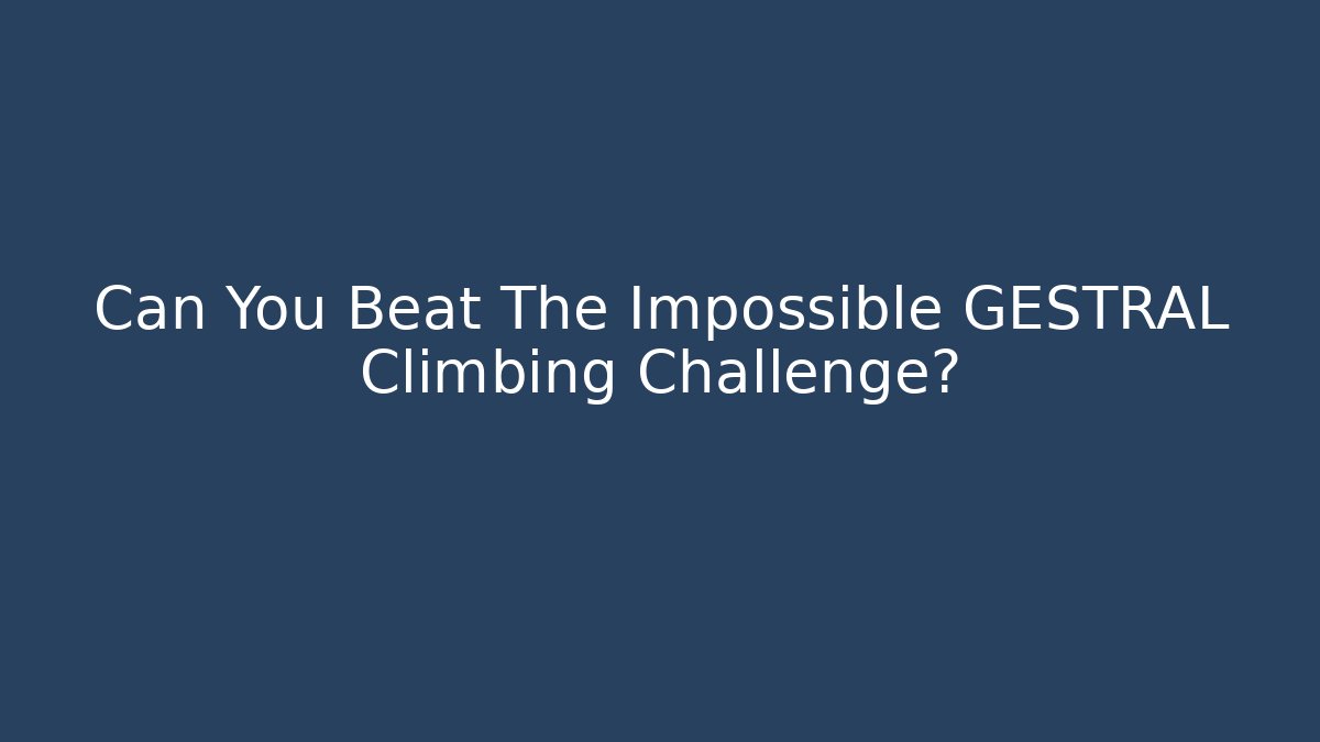 Can You Beat The Impossible GESTRAL Climbing Challenge?