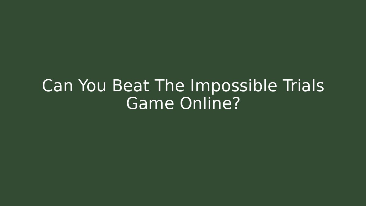 Can You Beat The Impossible Trials Game Online?