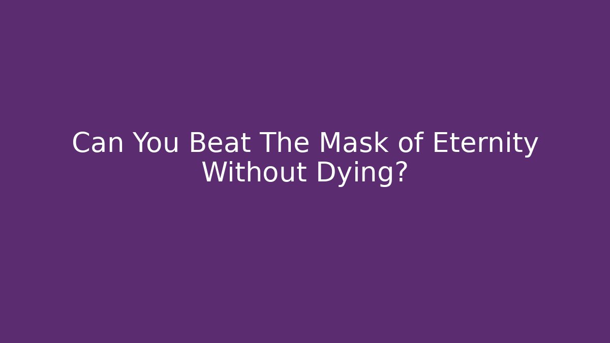 Can You Beat The Mask of Eternity Without Dying?