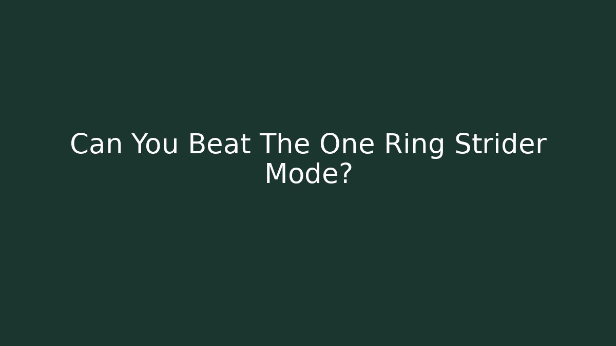 Can You Beat The One Ring Strider Mode?