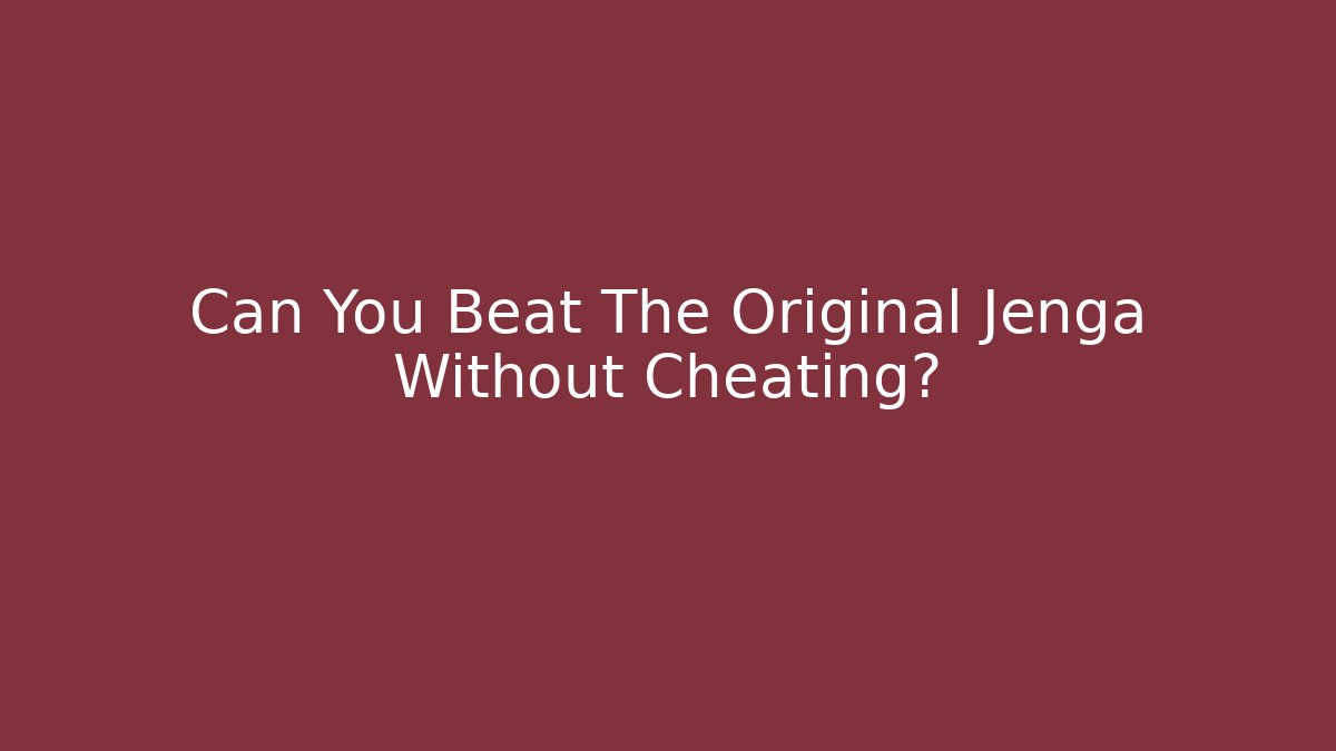 Can You Beat The Original Jenga Without Cheating?