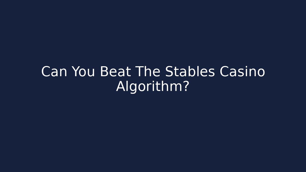 Can You Beat The Stables Casino Algorithm? - Create More Assets