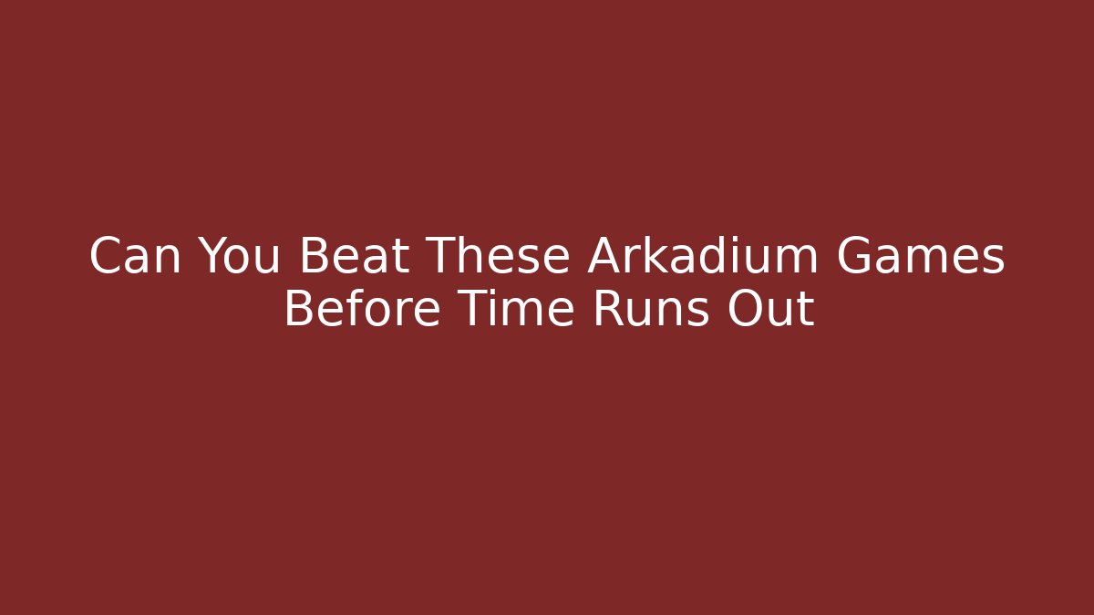 Can You Beat These Arkadium Games Before Time Runs Out