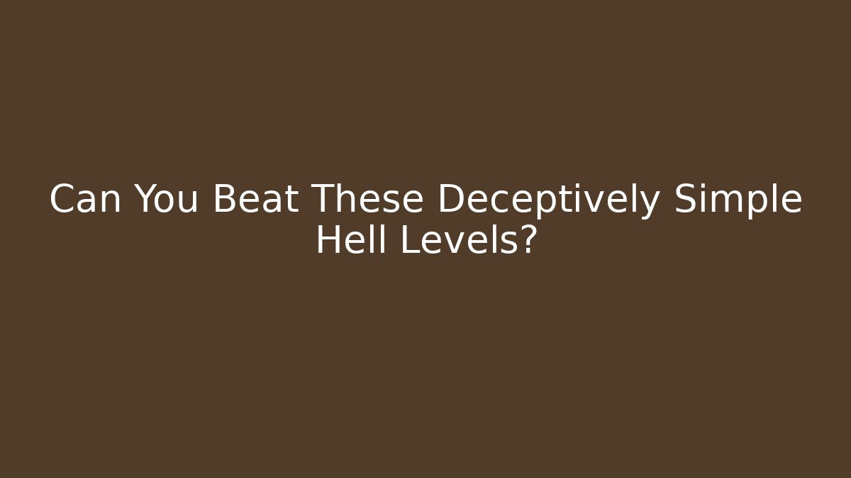 Can You Beat These Deceptively Simple Hell Levels?