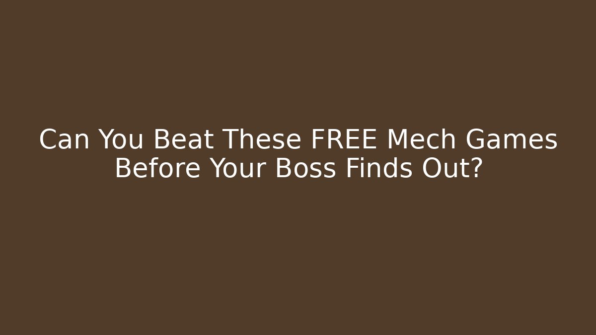 Can You Beat These FREE Mech Games Before Your Boss Finds Out?