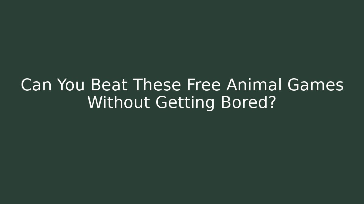 Can You Beat These Free Animal Games Without Getting Bored?