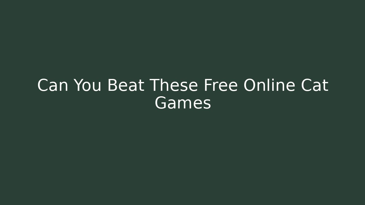 Can You Beat These Free Online Cat Games