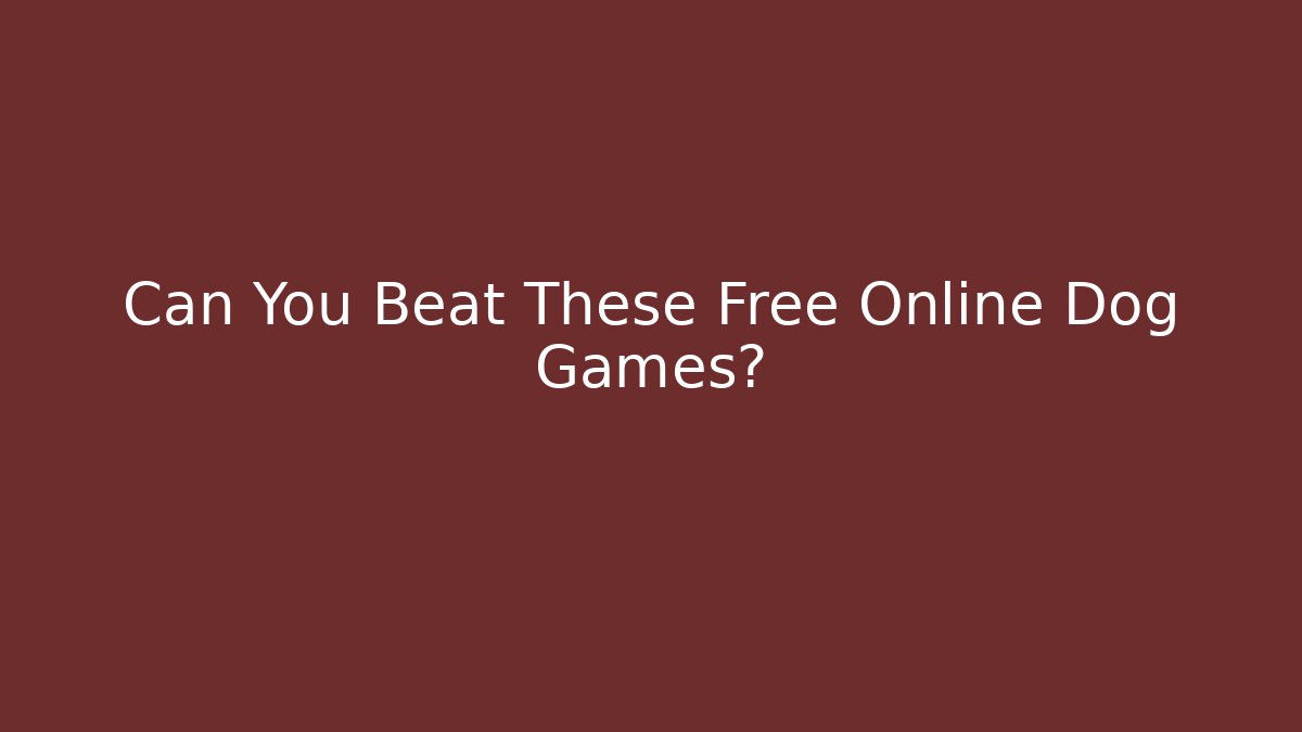 Can You Beat These Free Online Dog Games?