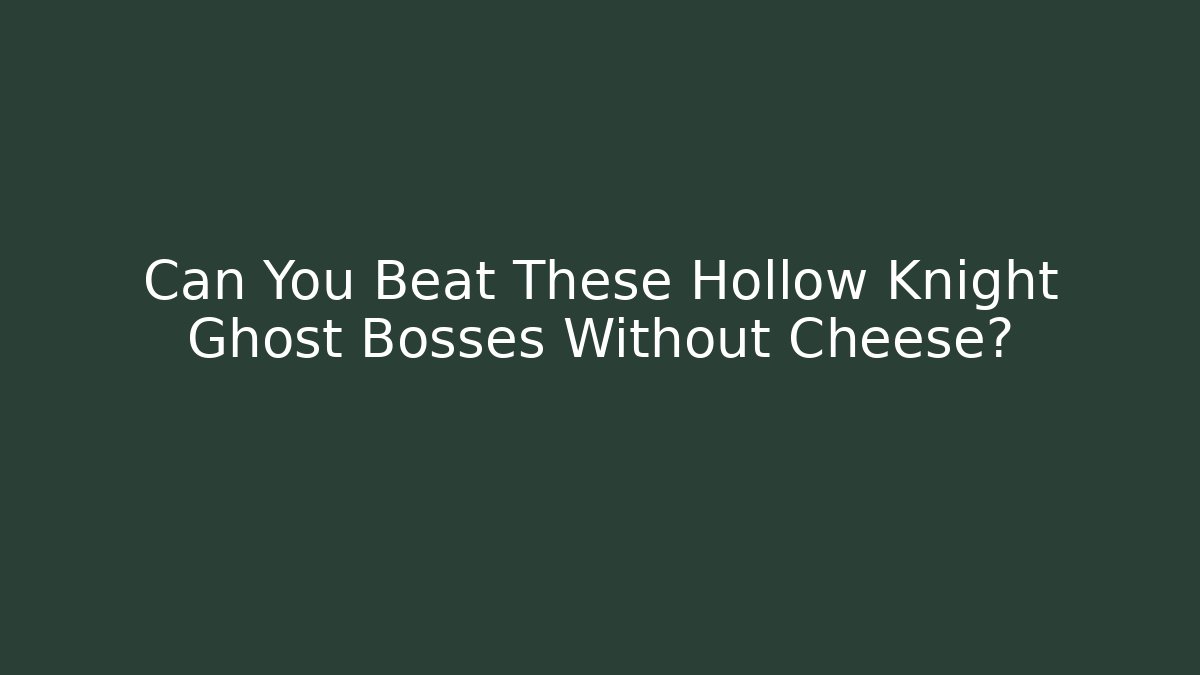 Can You Beat These Hollow Knight Ghost Bosses Without Cheese?