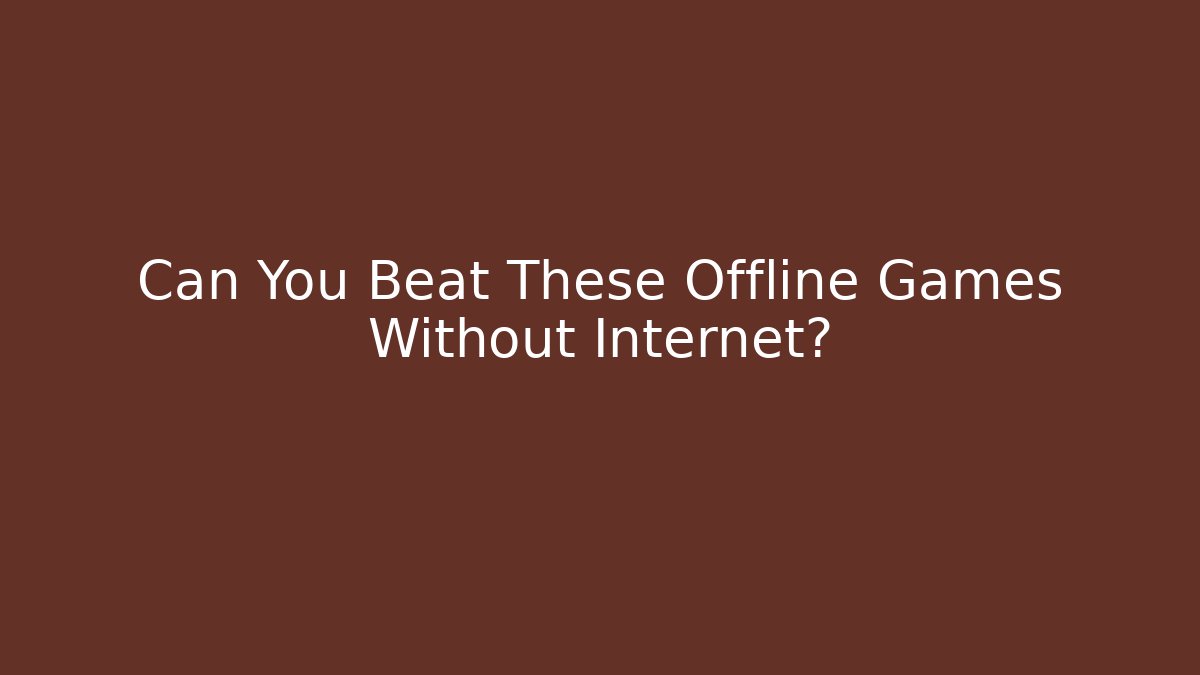 Can You Beat These Offline Games Without Internet? - Create More Assets