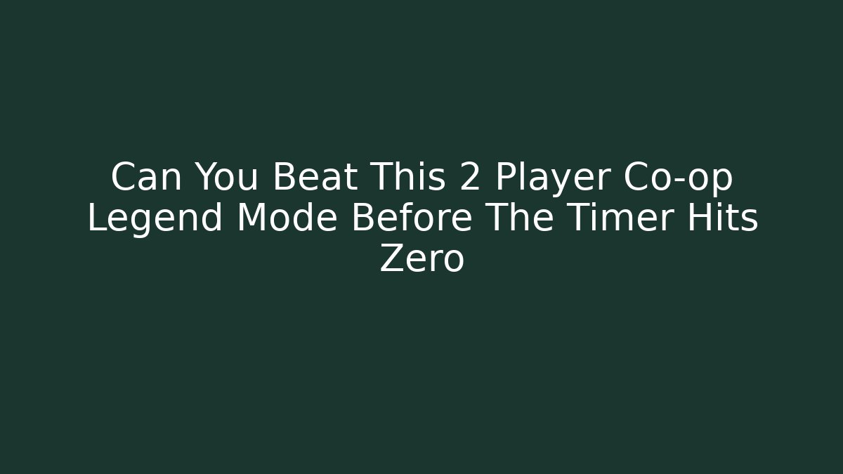 Can You Beat This 2 Player Co-op Legend Mode Before The Timer Hits Zero