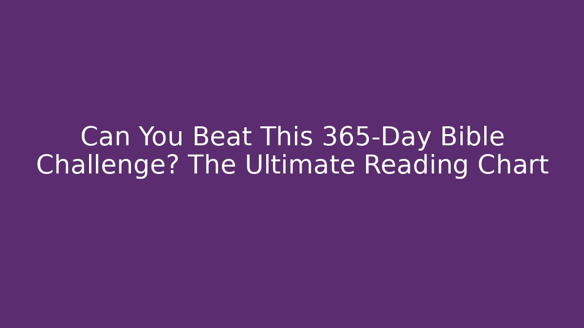 Can You Beat This 365-Day Bible Challenge? The Ultimate Reading Chart