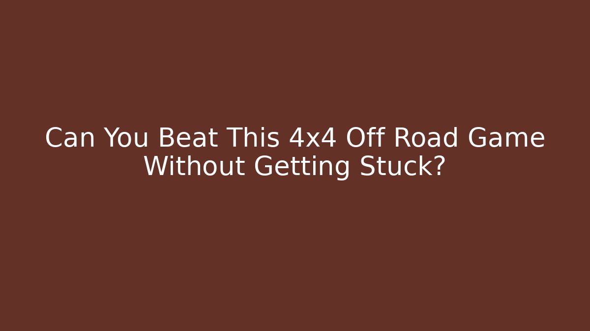 Can You Beat This 4x4 Off Road Game Without Getting Stuck? - Create More Assets