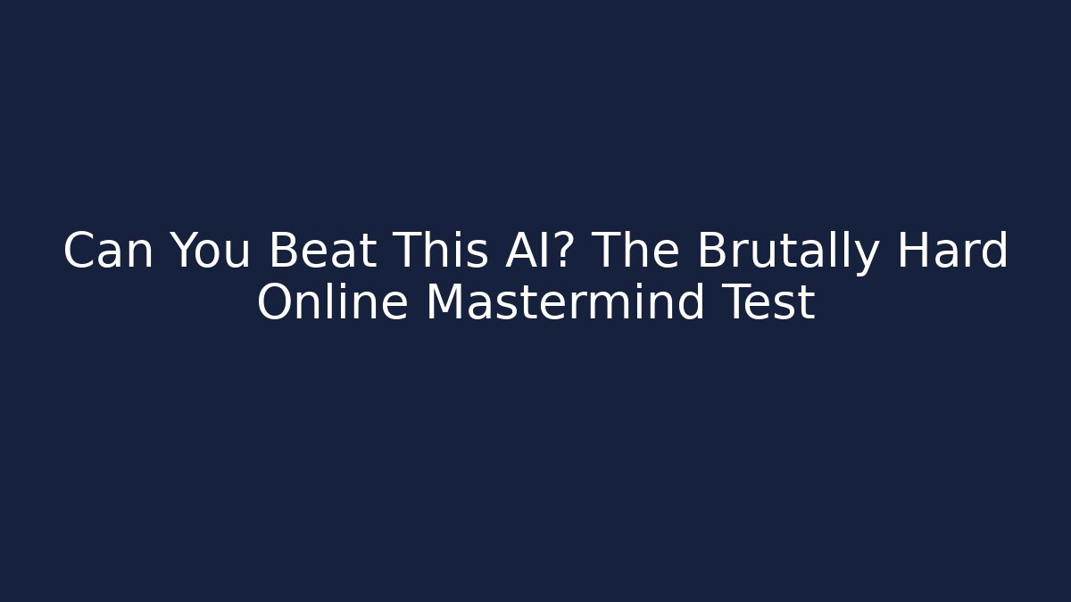 Can You Beat This AI? The Brutally Hard Online Mastermind Test