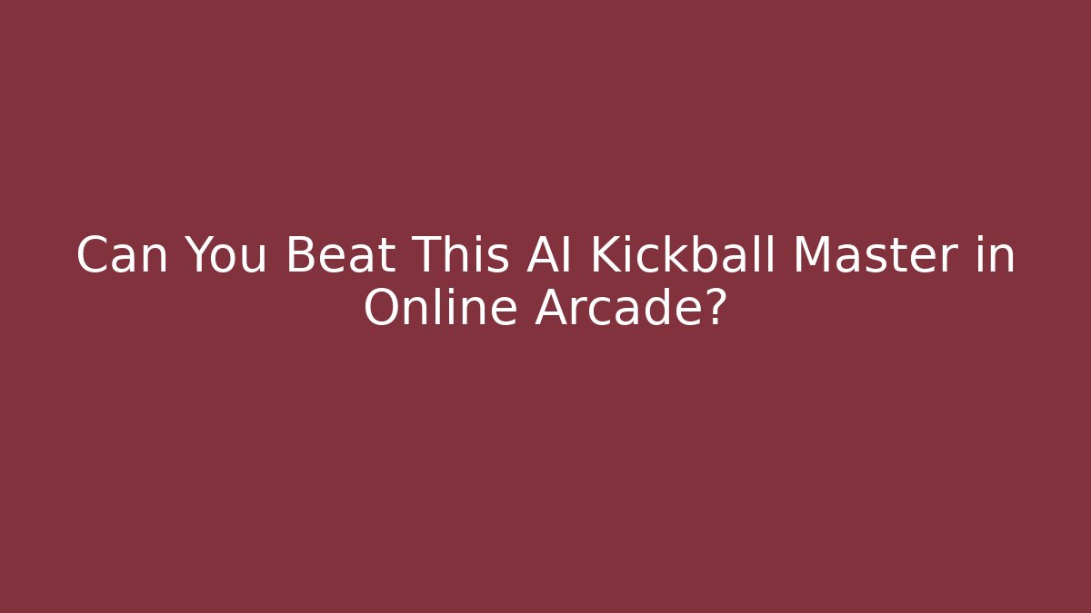 Can You Beat This AI Kickball Master in Online Arcade?