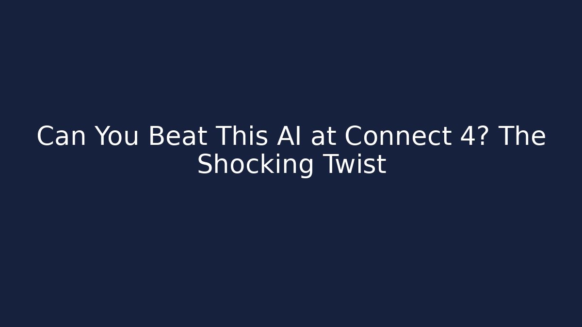 Can You Beat This AI at Connect 4? The Shocking Twist