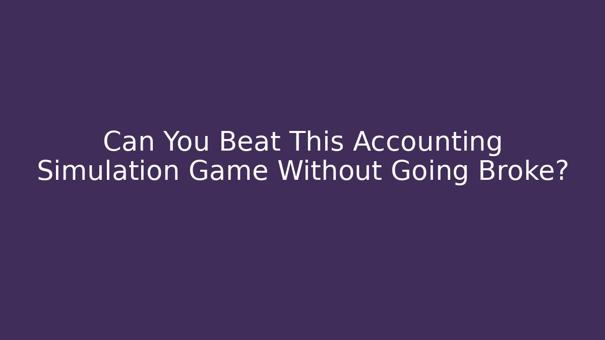 Can You Beat This Accounting Simulation Game Without Going Broke?