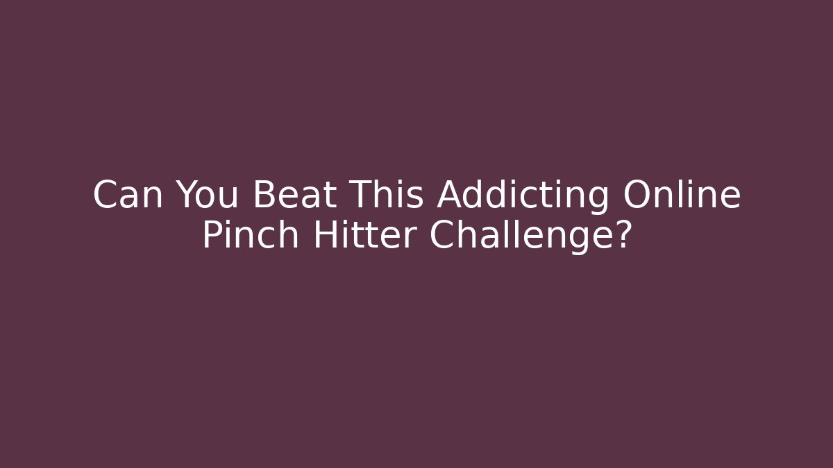 Can You Beat This Addicting Online Pinch Hitter Challenge?