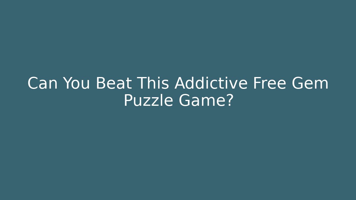 Can You Beat This Addictive Free Gem Puzzle Game?
