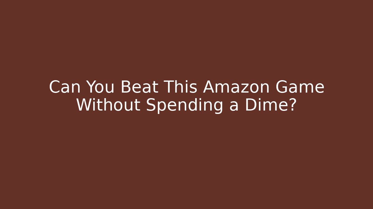 Can You Beat This Amazon Game Without Spending a Dime?