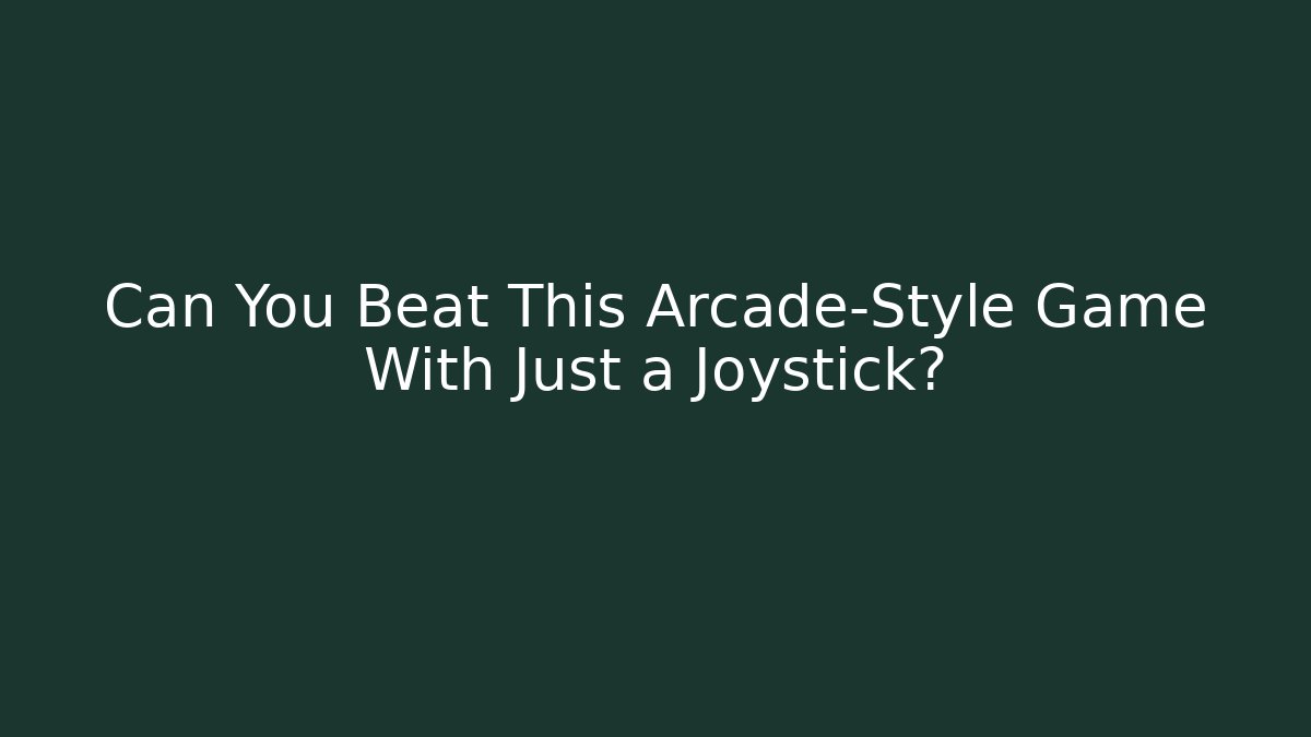 Can You Beat This Arcade-Style Game With Just a Joystick?