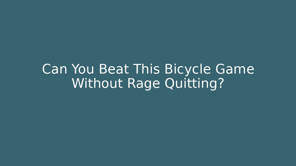 Can You Beat This Bicycle Game Without Rage Quitting?