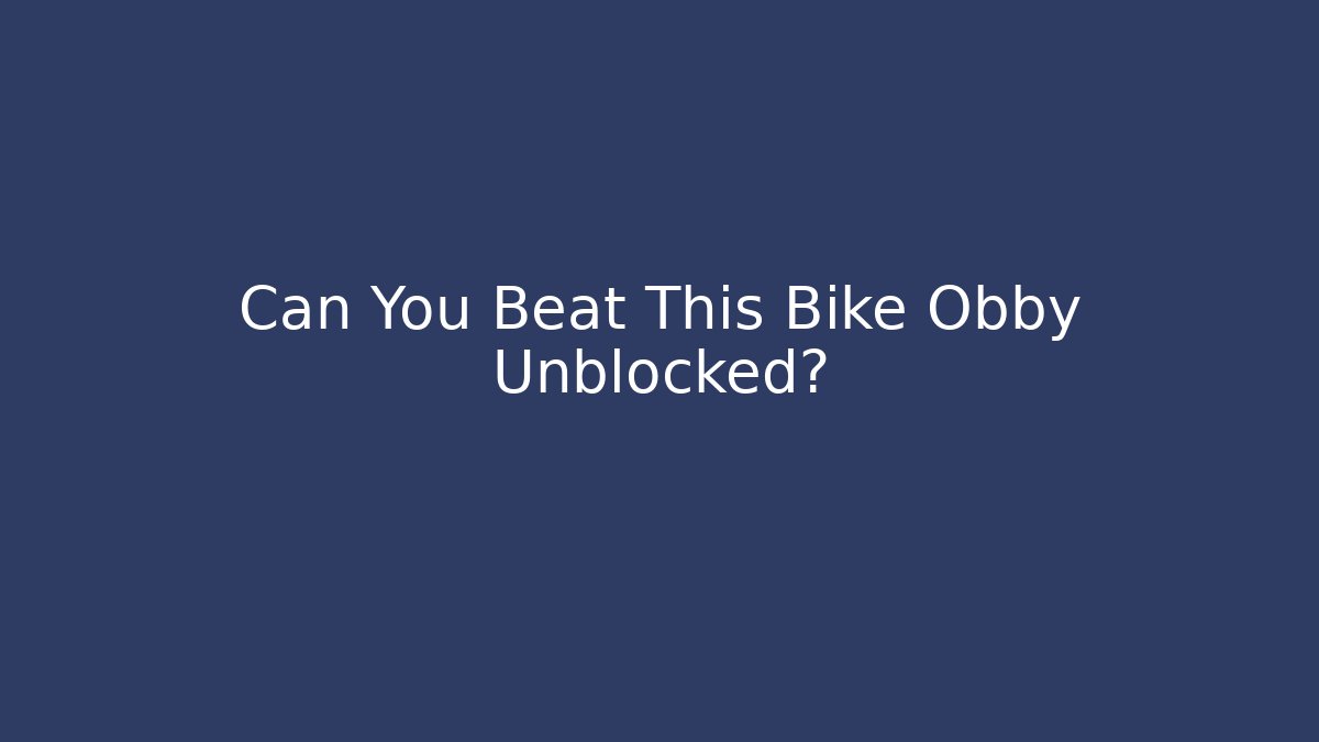 Can You Beat This Bike Obby Unblocked?