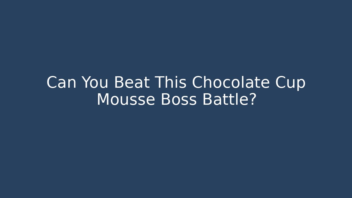 Can You Beat This Chocolate Cup Mousse Boss Battle?