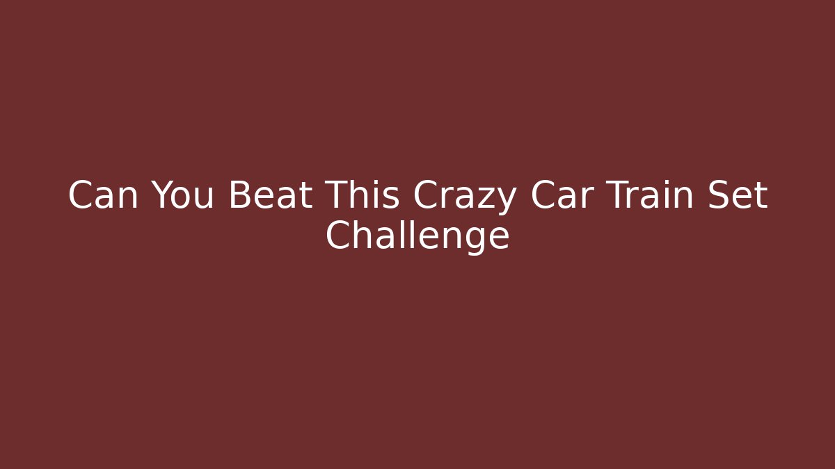 Can You Beat This Crazy Car Train Set Challenge