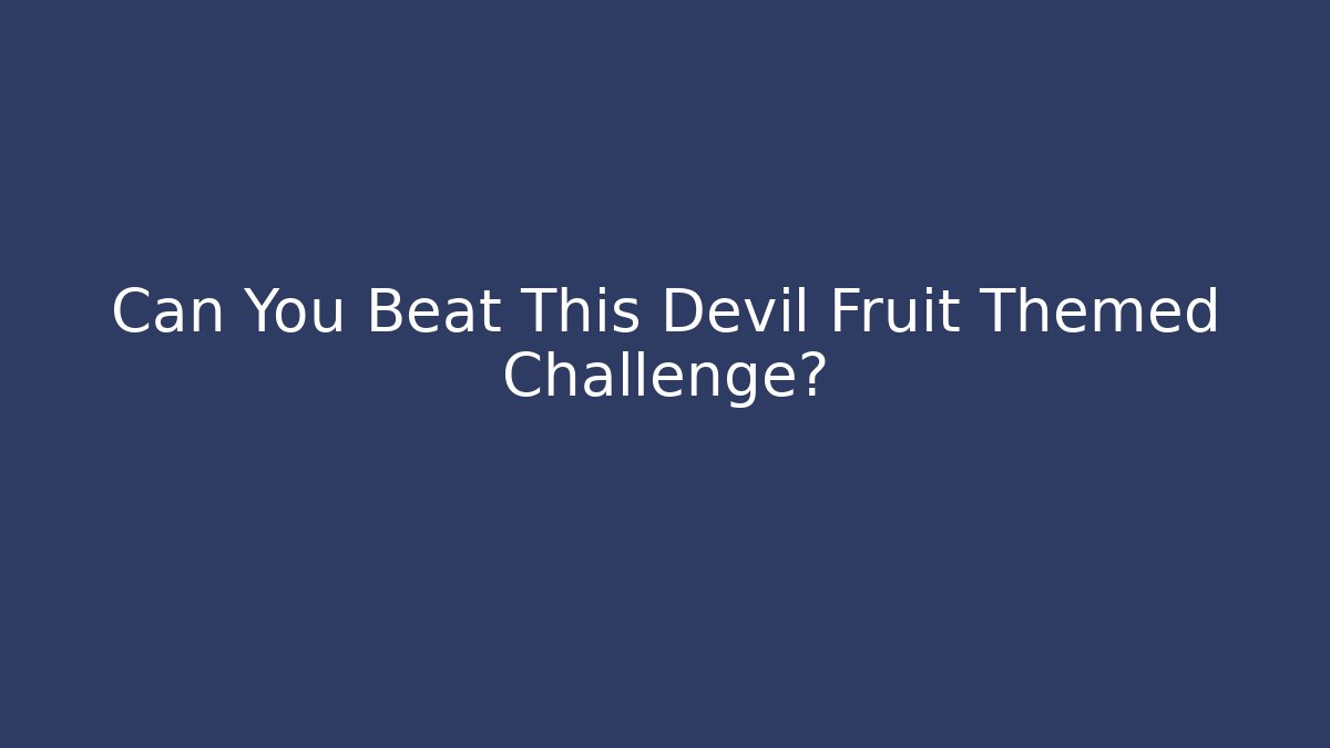 Can You Beat This Devil Fruit Themed Challenge? - Create More Assets