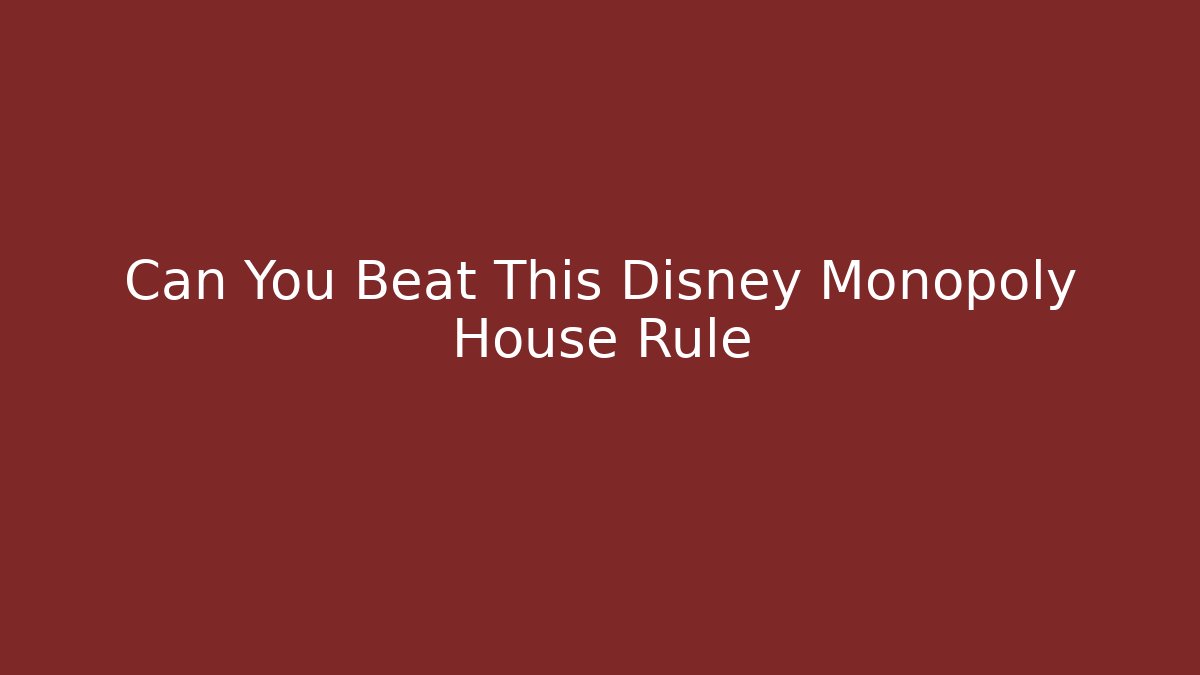 Can You Beat This Disney Monopoly House Rule