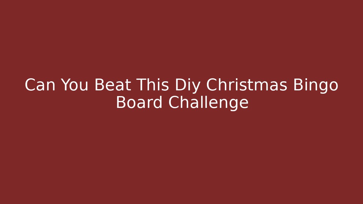 Can You Beat This Diy Christmas Bingo Board Challenge