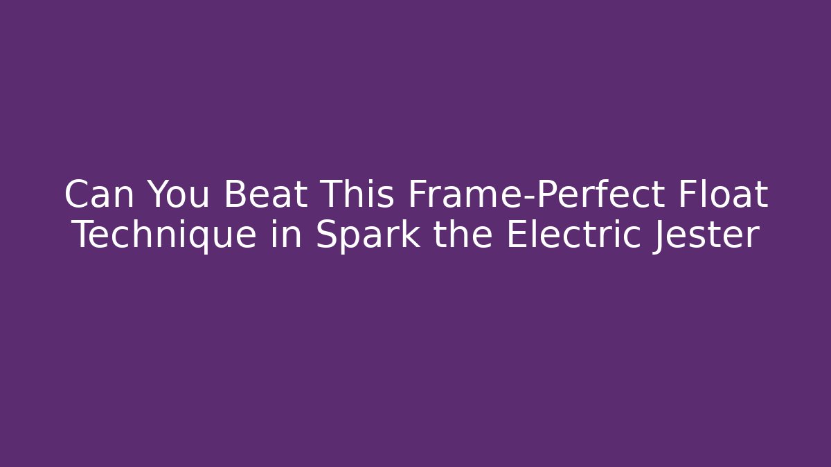Can You Beat This Frame-Perfect Float Technique in Spark the Electric Jester