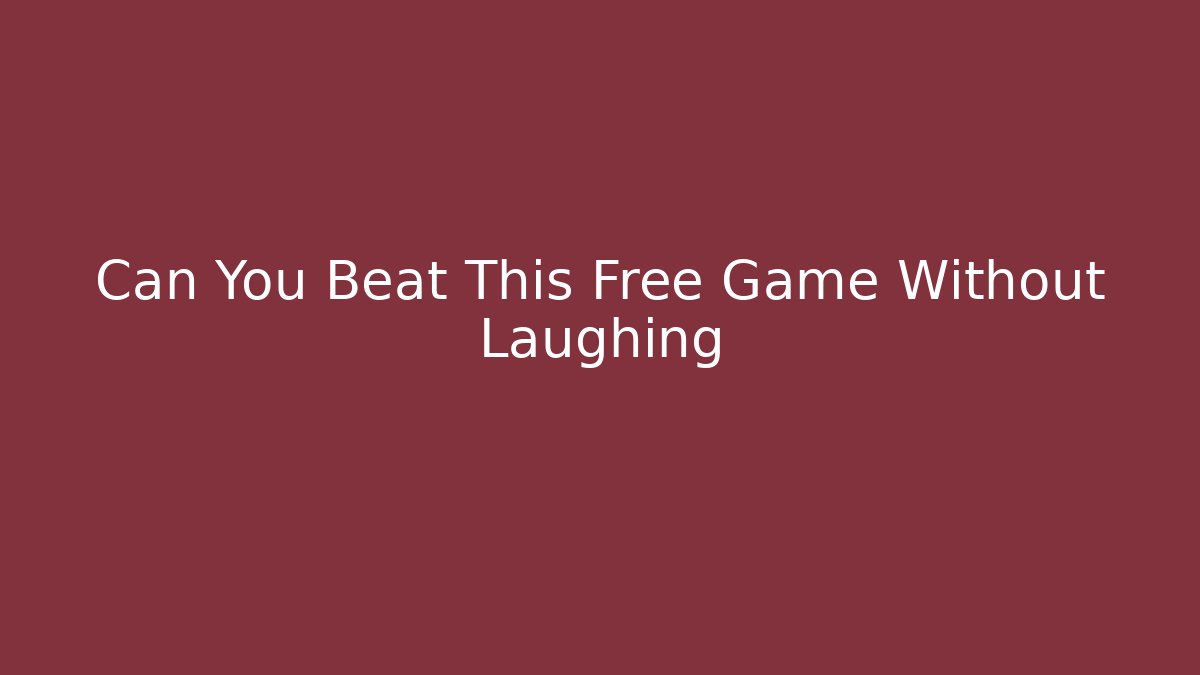 Can You Beat This Free Game Without Laughing